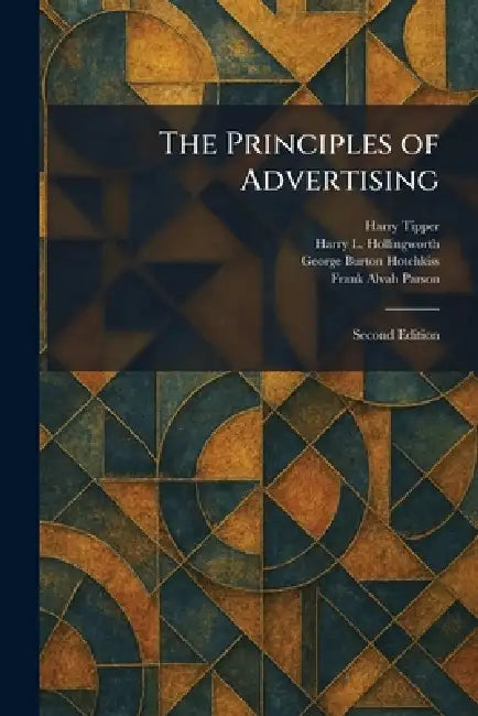 The Principles of Advertising: Second Edition by Harry Tipper, Harry L. Hollingworth, George Burton Hotchkiss