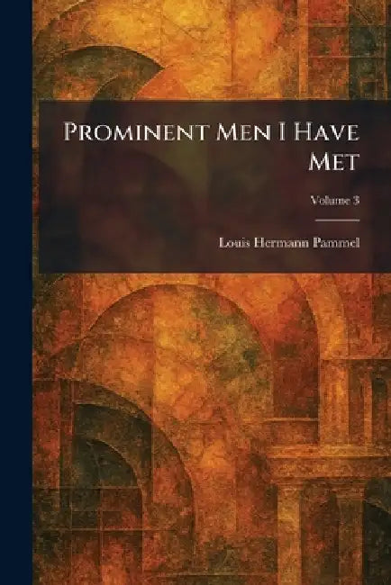 Prominent Men I Have Met by Louis Hermann Pammel