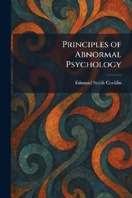Principles of Abnormal Psychology by Edmund Smith Conklin