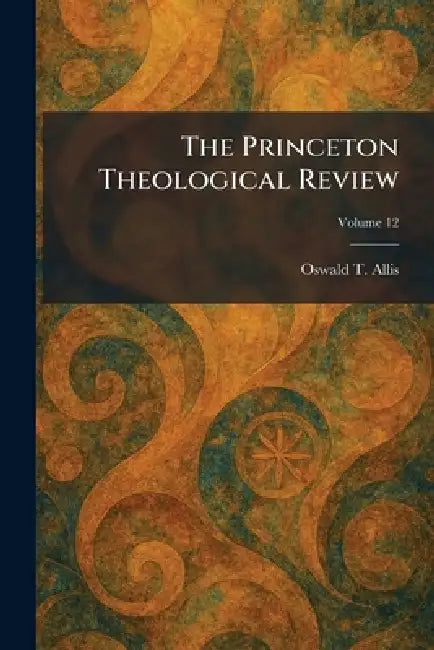 The Princeton Theological Review by Oswald T. Allis