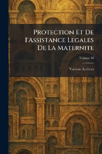 Protection Et De I'Assistance Legales De La Maternite by Various
