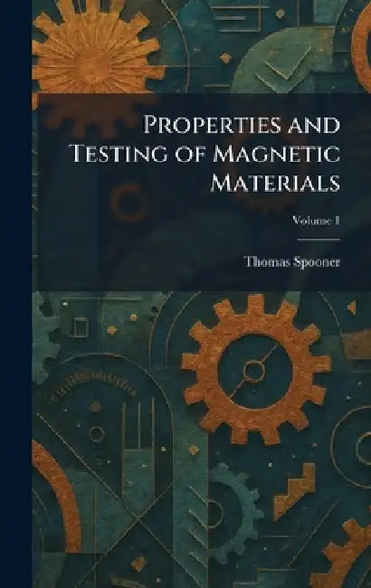 Properties and Testing of Magnetic Materials by Thomas Spooner
