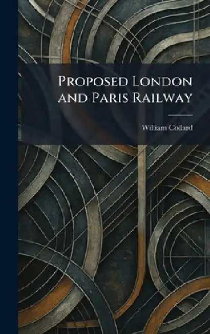 Proposed London and Paris Railway by William Collard