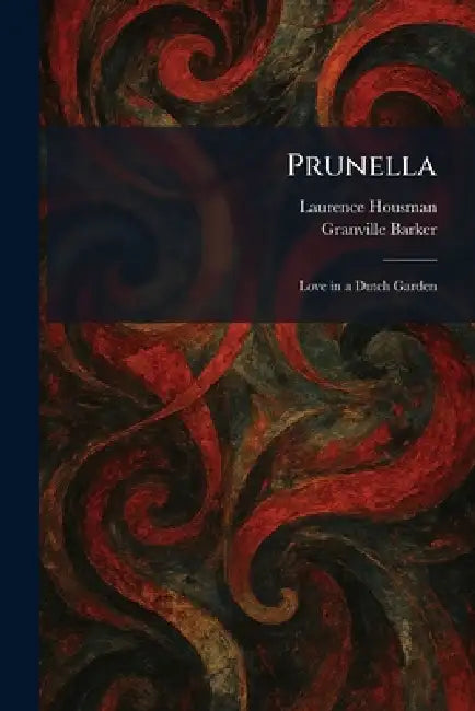 Prunella: Love in a Dutch Garden by Laurence Housman, Granville Barker