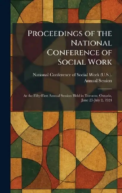 Proceedings of the National Conference of Social Work: At the Fifty-First Annual Session Held in Toronto, Ontario, June 25-July 2, 1924 by National Conference of Social Work (U