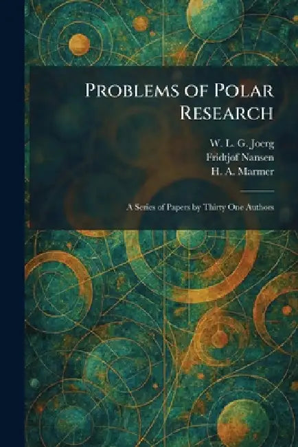 Problems of Polar Research: A Series of Papers by Thirty One Authors by W. L. G. Joerg, Fridtjof Nansen, H. a. Marmer