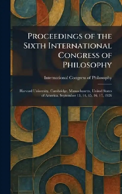 Proceedings of the Sixth International Congress of Philosophy: Harvard University, Cambridge, Massachusetts, United States of America, September 13, 1 by International Congress of Philosophy