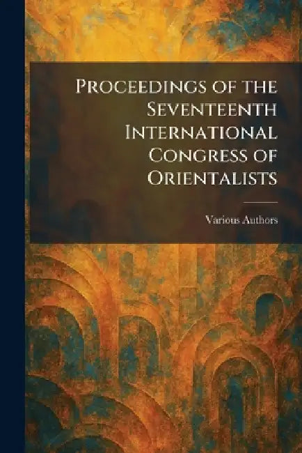 Proceedings of the Seventeenth International Congress of Orientalists by Oxford University Press