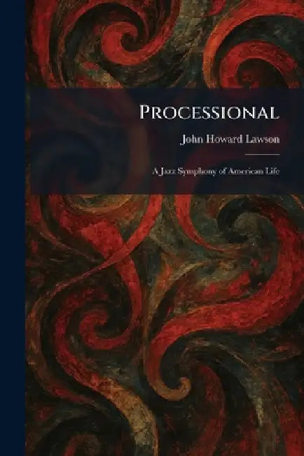 Processional: A Jazz Symphony of American Life by John Howard Lawson