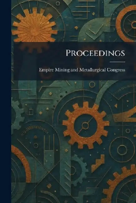 Proceedings by Empire Mining and Metallurgical Congr