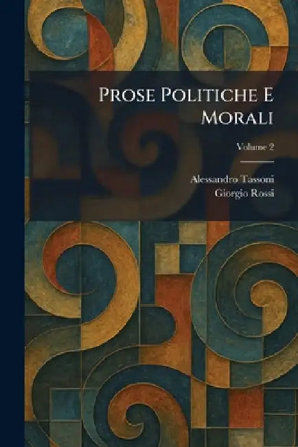 Prose Politiche E Morali by Alessandro Tassoni, Giorgio Rossi