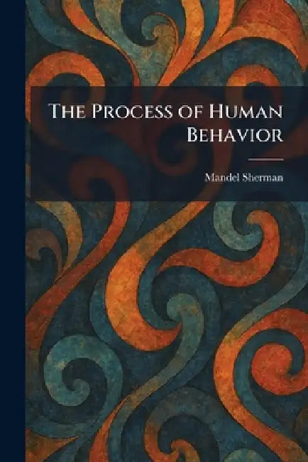 The Process of Human Behavior by Mandel Sherman