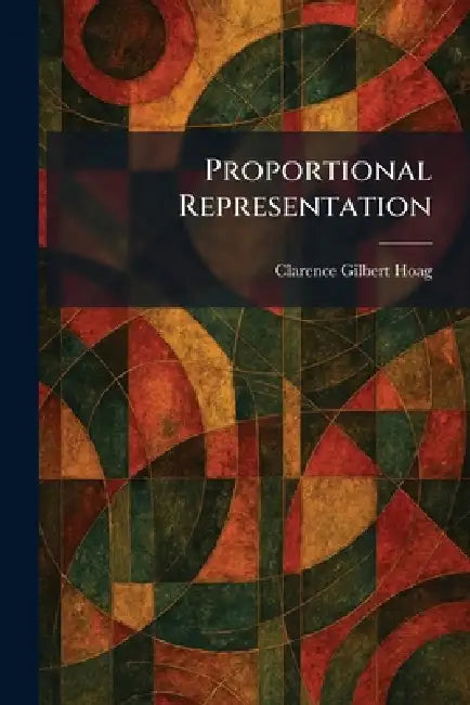 Proportional Representation by Clarence Gilbert Hoag