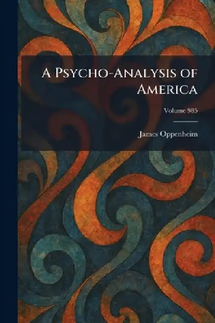 A Psycho-Analysis of America by James Oppenheim