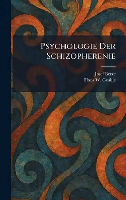 Psychologie Der Schizopherenie by Josef Berze, Hans W. Gruhle