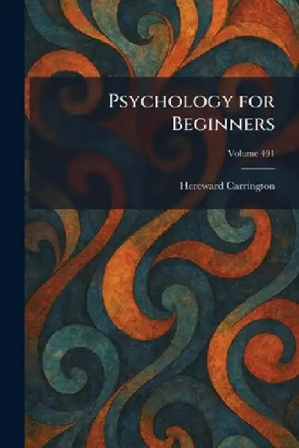 Psychology for Beginners by Hereward Carrington