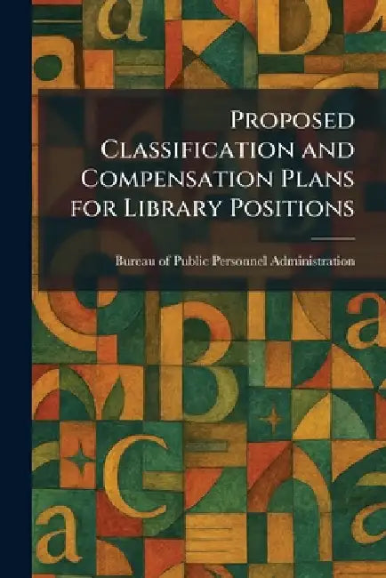 Proposed Classification and Compensation Plans for Library Positions by Bureau of Public Personnel Administra