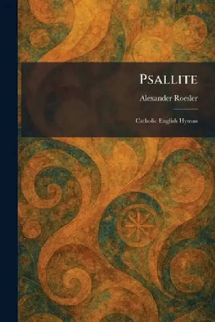 Psallite: Catholic English Hymns by Alexander Roesler