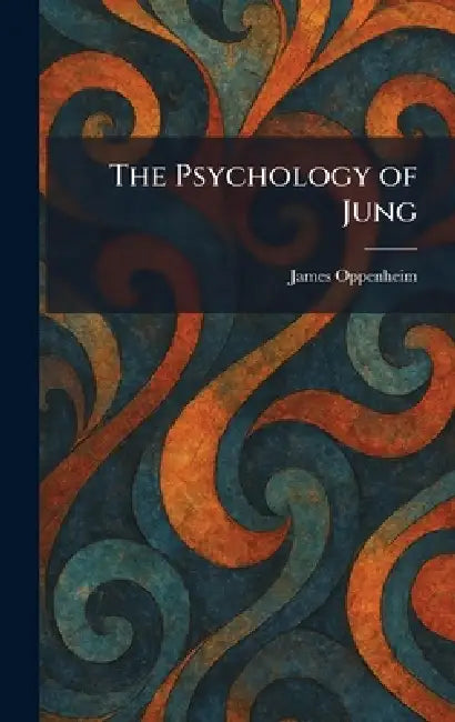The Psychology of Jung by James Oppenheim