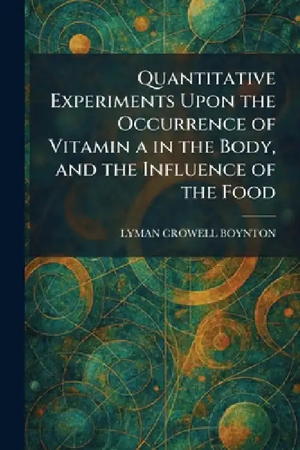 Quantitative Experiments Upon the Occurrence of Vitamin a in the Body, and the Influence of the Food by Lyman Crowell Boynton