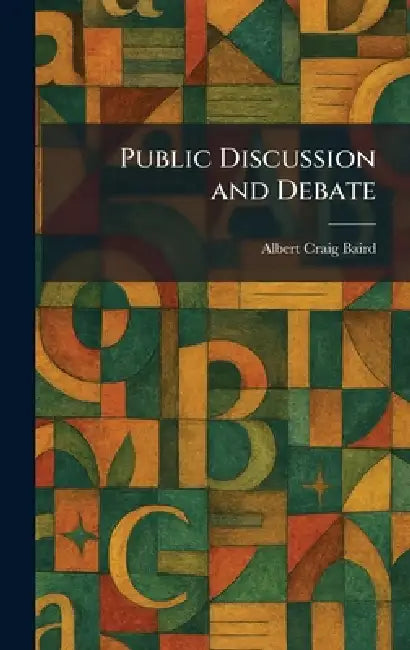 Public Discussion and Debate by Albert Craig Baird