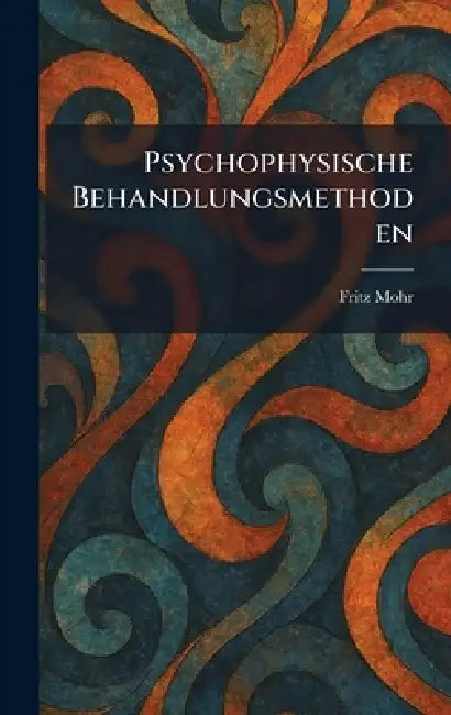 Psychophysische Behandlungsmethoden by Fritz Mohr