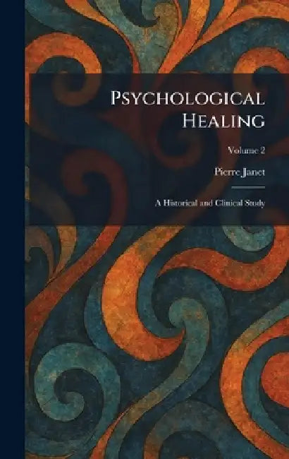 Psychological Healing: A Historical and Clinical Study by Pierre Janet