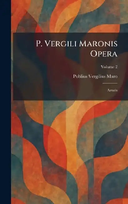 P. Vergili Maronis Opera: Aeneis by Publius Vergilius Maro