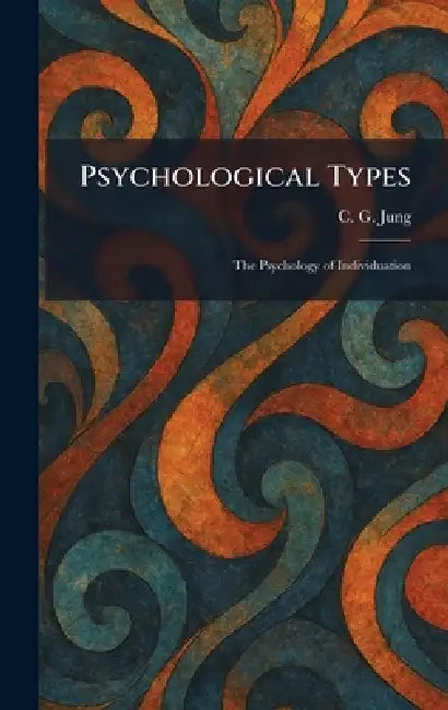 Psychological Types: The Psychology of Individuation by Carl Gustav Jung