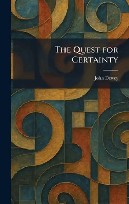 The Quest for Certainty by John Dewey
