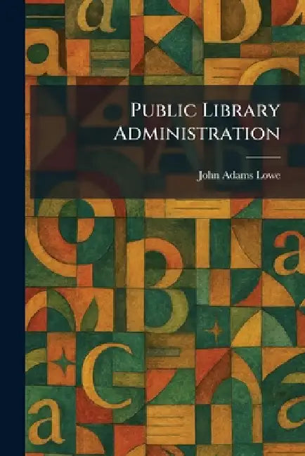 Public Library Administration by John Adams Lowe