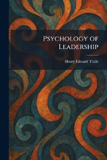 Psychology of Leadership by Henry Edward Tralle
