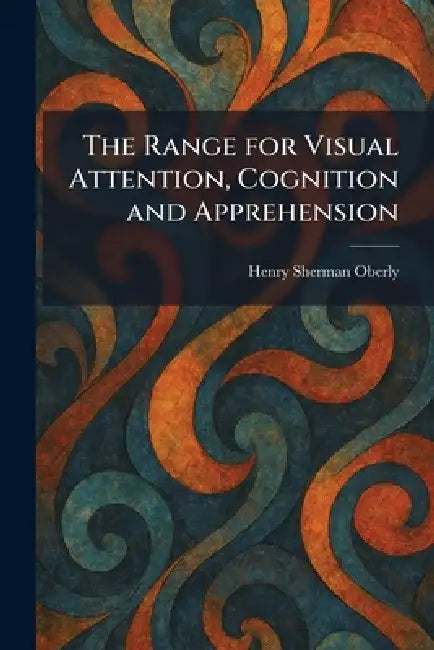 The Range for Visual Attention, Cognition and Apprehension by Henry Sherman Oberly