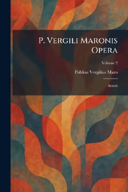 P. Vergili Maronis Opera: Aeneis by Publius Vergilius Maro