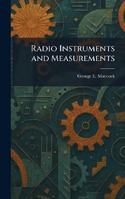 Radio Instruments and Measurements by George E. Maycock