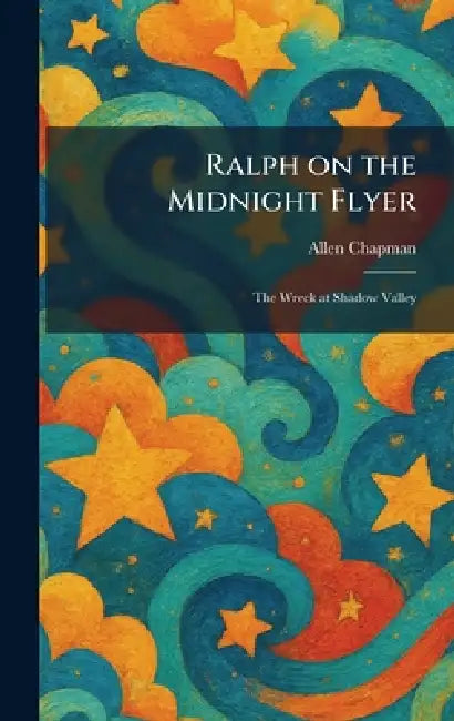 Ralph on the Midnight Flyer: The Wreck at Shadow Valley by Allen Chapman