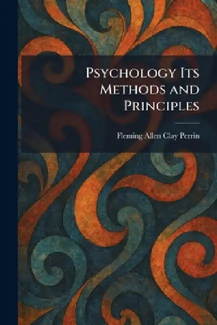 Psychology Its Methods and Principles by Fleming Allen Clay Perrin