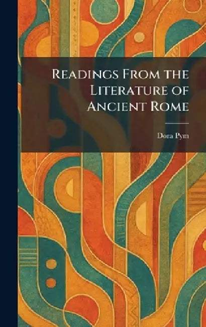 Readings From the Literature of Ancient Rome by Dora Pym