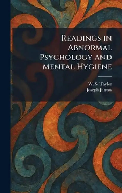 Readings in Abnormal Psychology and Mental Hygiene by W. S. Taylor, Joseph Jatrow