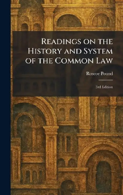 Readings on the History and System of the Common Law: 3rd Edition by Roscoe Pound