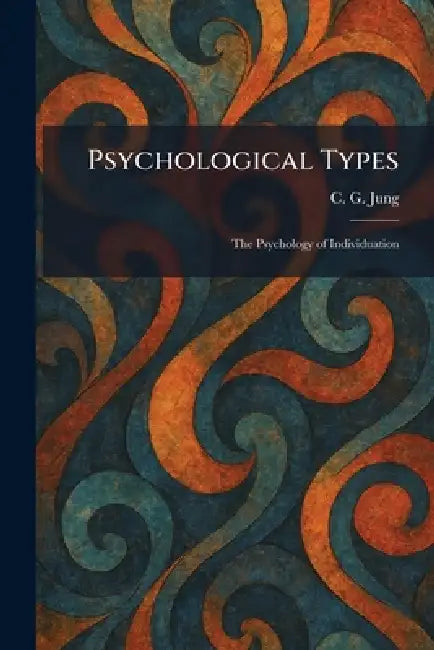 Psychological Types: The Psychology of Individuation by Carl Gustav Jung