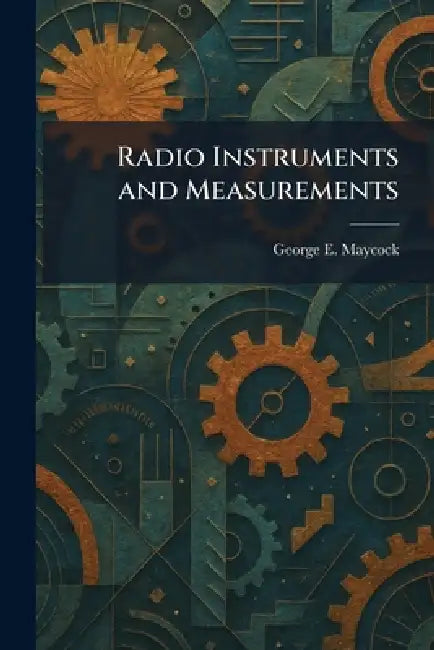 Radio Instruments and Measurements by George E. Maycock