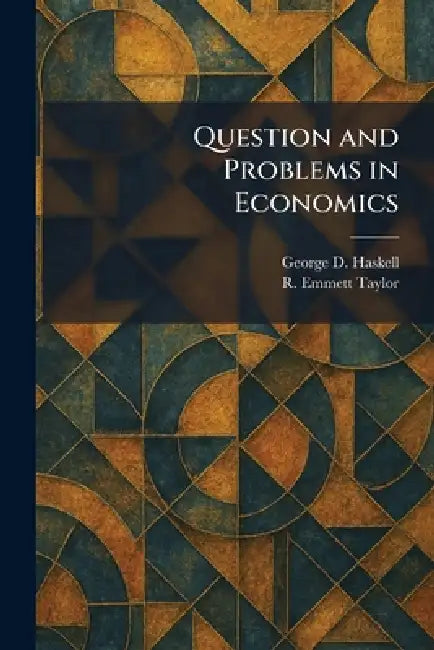 Question and Problems in Economics by George D. Haskell, R. Emmett Taylor