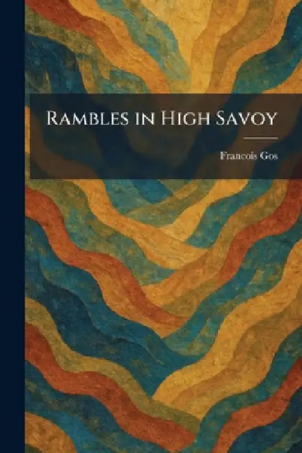 Rambles in High Savoy by Francois Gos