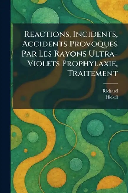 reactions, incidents, accidents provoques par les rayons ultra-violets prophylaxie, traitement by Richard, Hickel