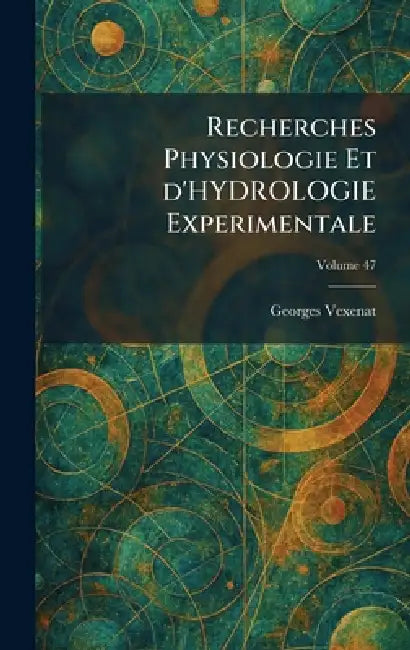 Recherches Physiologie Et d'Hydrologie Experimentale by Georges Vexenat