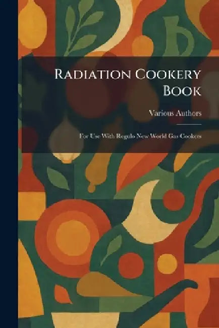 Radiation Cookery Book: For Use With Regulo New World Gas Cookers by Radiation New World Limited