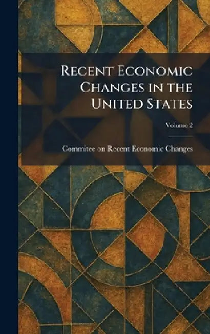 Recent Economic Changes in the United States by Commitee on Recent Economic Changes