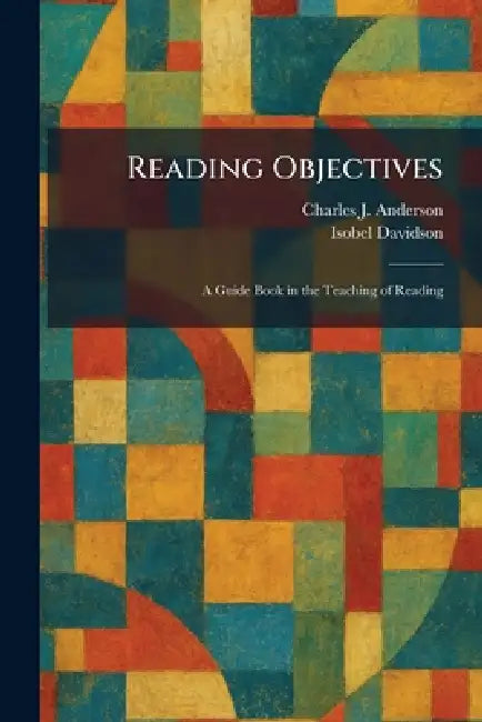 Reading Objectives: A Guide Book in the Teaching of Reading by Charles J. Anderson, Isobel Davidson