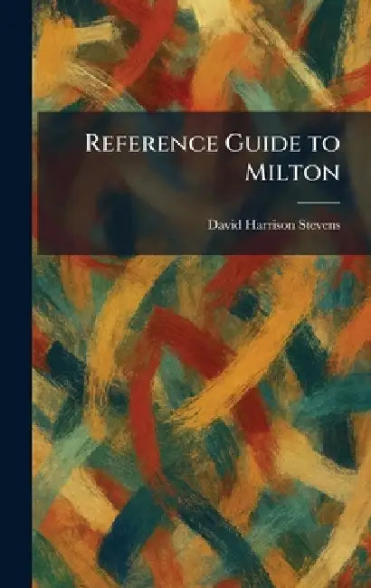 Reference Guide to Milton by David Harrison Stevens